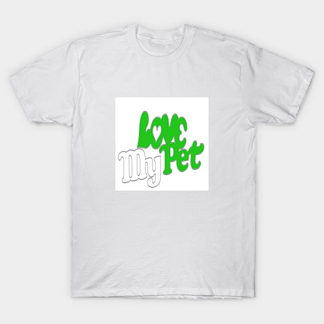 Love My Pet? T-Shirt by moneytreefundraising